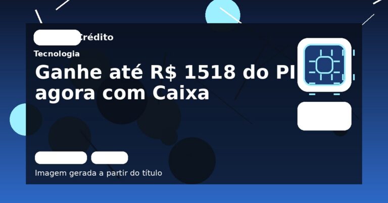 Ganhe até R$ 1518 do PIS agora com Caixa