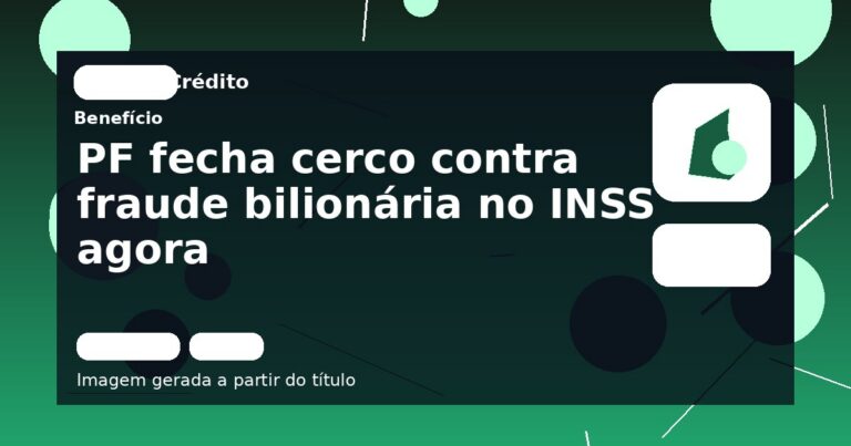 PF fecha cerco contra fraude bilionária no INSS agora
