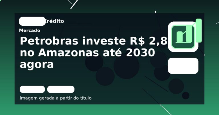 Petrobras investe R$ 2,8 bi no Amazonas até 2030 agora