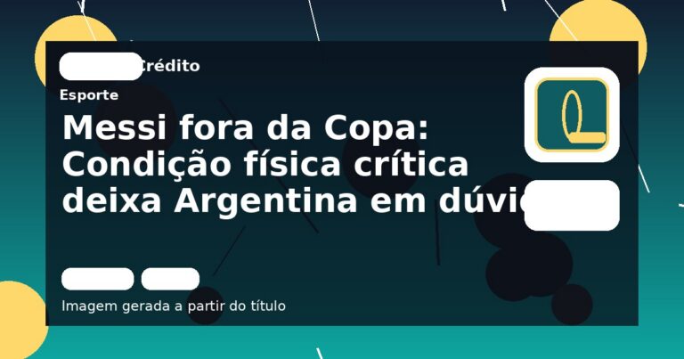 Messi fora da Copa: Condição física crítica deixa Argentina em dúvida