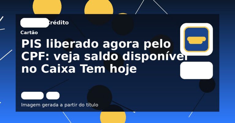 PIS liberado agora pelo CPF: veja saldo disponível no Caixa Tem hoje