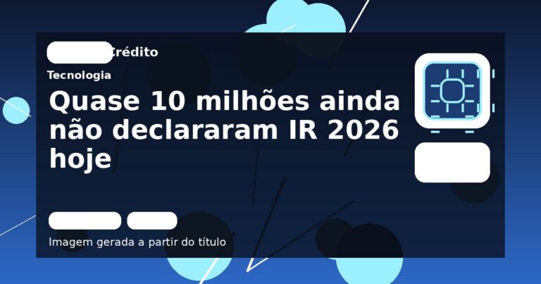 Quase 10 milhões ainda não declararam IR 2026 hoje
