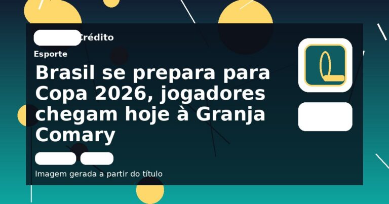 Brasil se prepara para Copa 2026, jogadores chegam hoje à Granja Comary