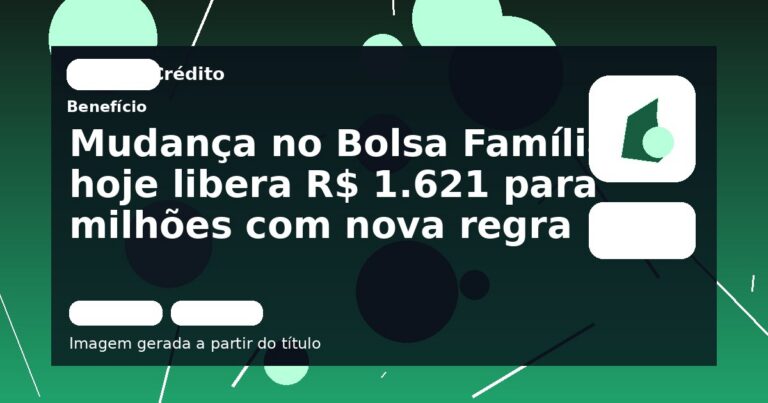Mudança no Bolsa Família hoje libera R$ 1.621 para milhões com nova regra
