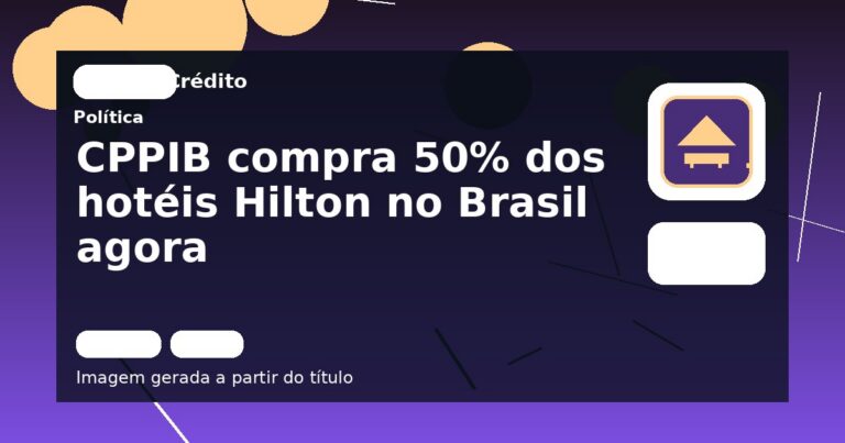 CPPIB compra 50% dos hotéis Hilton no Brasil agora