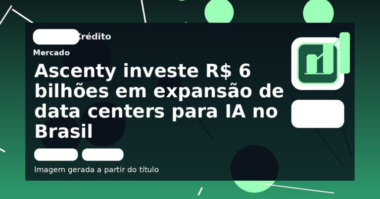 Ascenty investe R$ 6 bilhões em expansão de data centers para IA no Brasil