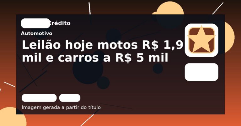 Leilão hoje motos R$ 1,9 mil e carros a R$ 5 mil
