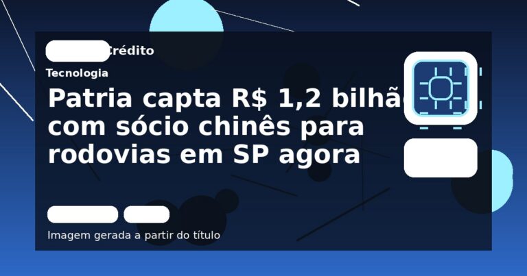 Patria capta R$ 1,2 bilhão com sócio chinês para rodovias em SP agora