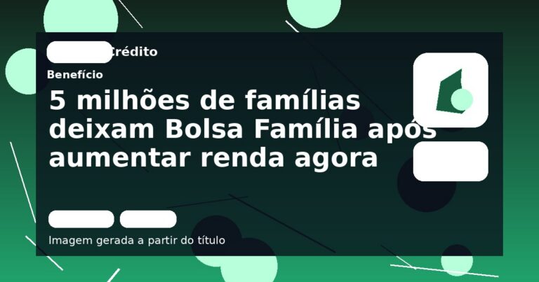 5 milhões de famílias deixam Bolsa Família após aumentar renda agora