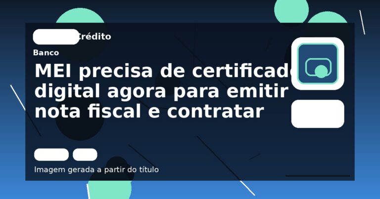 MEI precisa de certificado digital agora para emitir nota fiscal e contratar