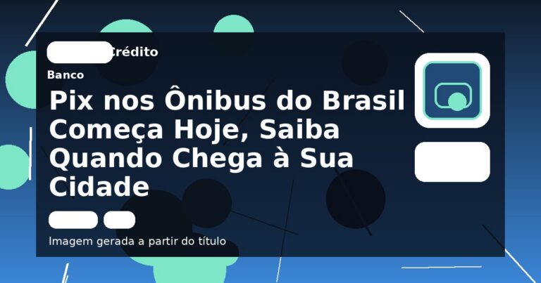 Pix nos Ônibus do Brasil Começa Hoje, Saiba Quando Chega à Sua Cidade