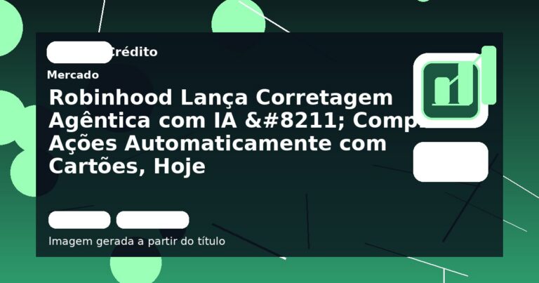 Robinhood Lança Corretagem Agêntica com IA – Compre Ações Automaticamente com Cartões, Hoje