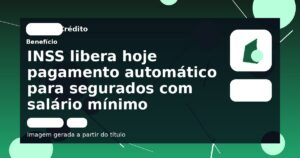 INSS libera hoje pagamento automático para segurados com salário mínimo