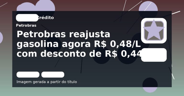 Petrobras reajusta gasolina agora R$ 0,48/L com desconto de R$ 0,44/L