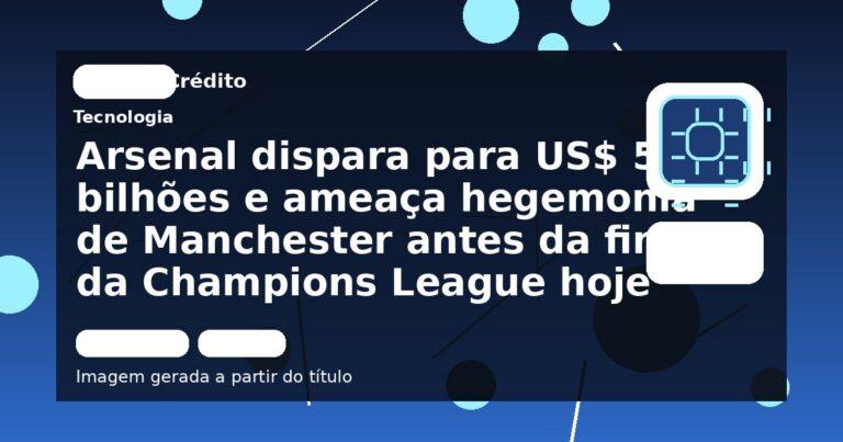 Arsenal dispara para US$ 5,7 bilhões e ameaça hegemonia de Manchester antes da final da Champions League hoje