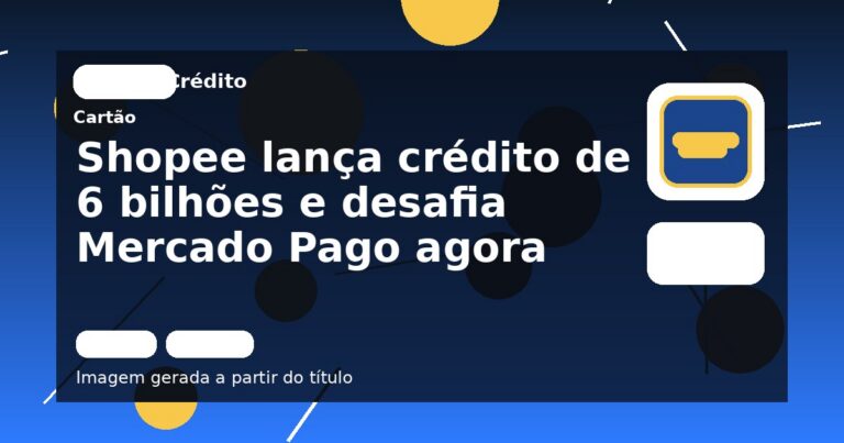Shopee lança crédito de R$ 6 bilhões e desafia Mercado Pago agora