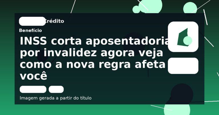 INSS corta aposentadoria por invalidez agora veja como a nova regra afeta você