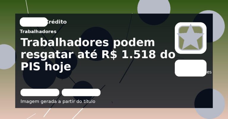 Trabalhadores podem resgatar até R$ 1.518 do PIS hoje