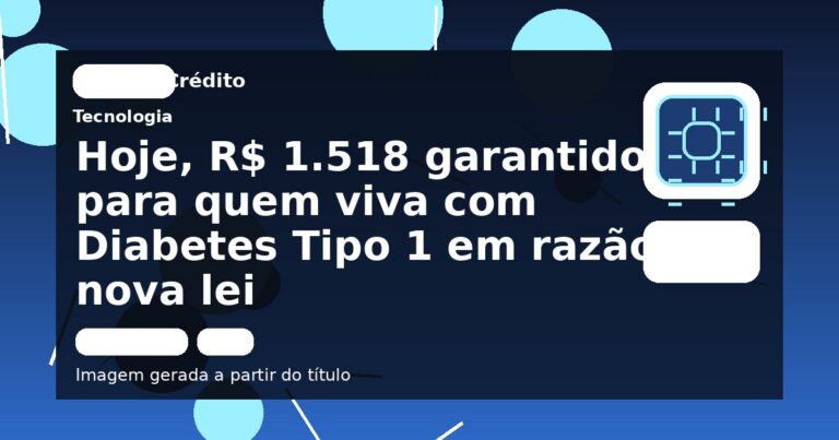 Hoje, R$ 1.518 garantidos para quem viva com Diabetes Tipo 1 em razão a nova lei