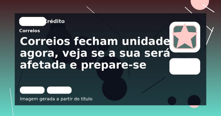Correios fecham unidades agora, veja se a sua será afetada e prepare-se