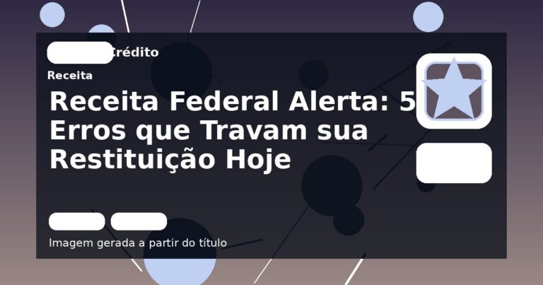 Receita Federal Alerta: 5 Erros que Travam sua Restituição Hoje