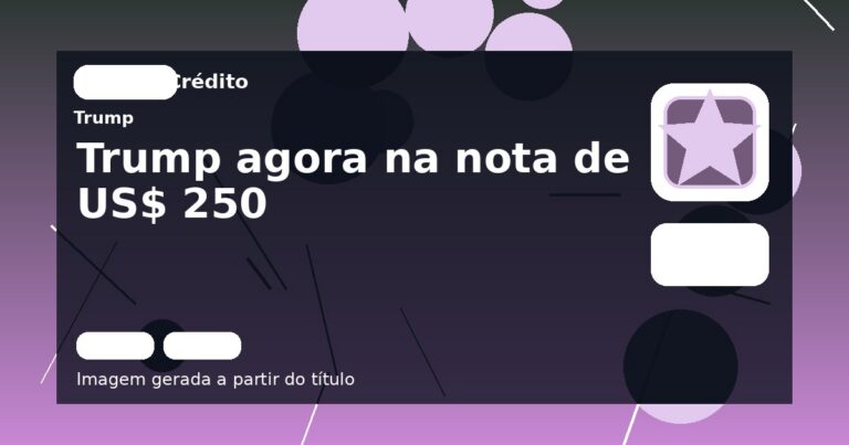 Trump agora na nota de US$ 250