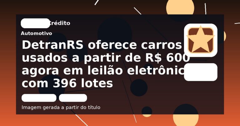 DetranRS oferece carros usados a partir de R$ 600 agora em leilão eletrônico com 396 lotes