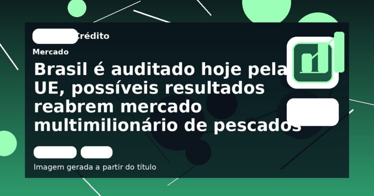 Brasil é auditado hoje pela UE, possíveis resultados reabrem mercado multimilionário de pescados