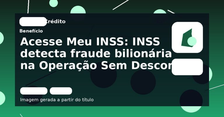 Acesse Meu INSS: INSS detecta fraude bilionária na Operação Sem Desconto