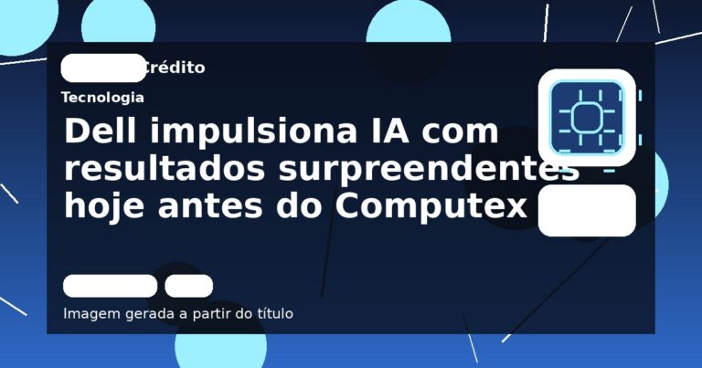 Dell impulsiona IA com resultados surpreendentes hoje antes do Computex