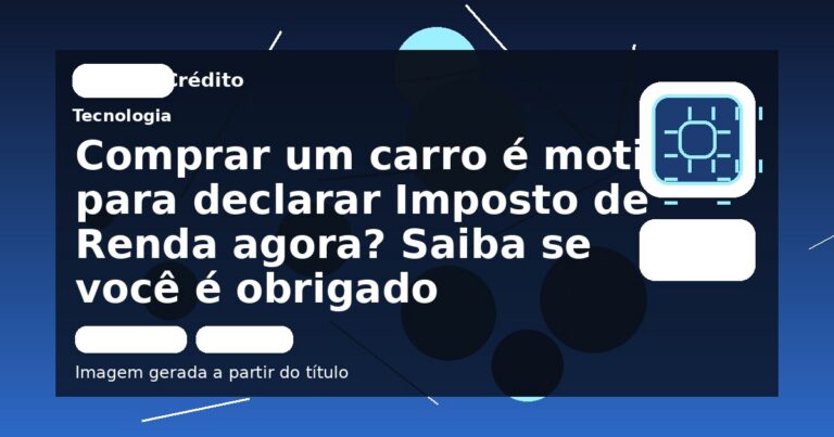 Comprar um carro é motivo para declarar Imposto de Renda agora? Saiba se você é obrigado