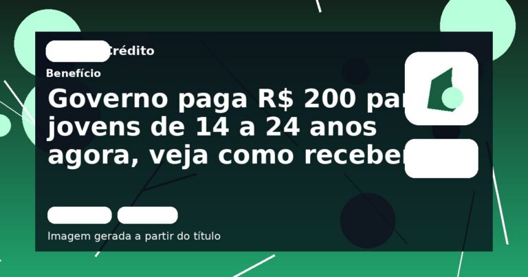 Governo paga R$ 200 para jovens de 14 a 24 anos agora, veja como receber