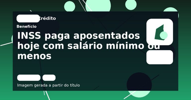 INSS paga aposentados hoje com salário mínimo ou menos