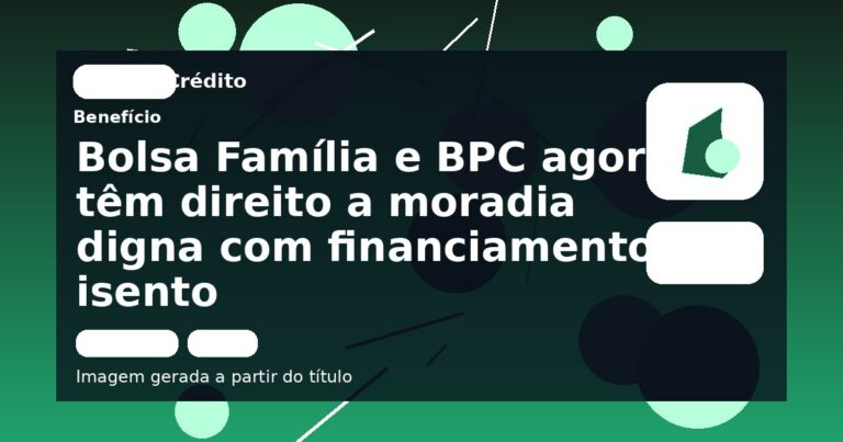 Bolsa Família e BPC agora têm direito a moradia digna com financiamento isento