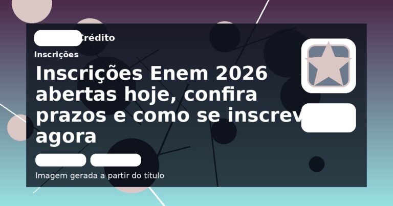 Inscrições Enem 2026 abertas hoje, confira prazos e como se inscrever agora