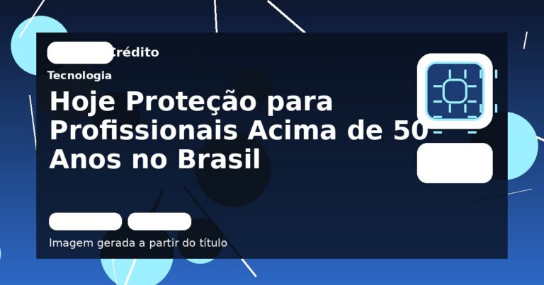 Hoje Proteção para Profissionais Acima de 50 Anos no Brasil