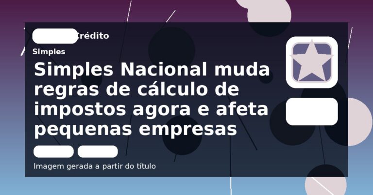 Simples Nacional muda regras de cálculo de impostos agora e afeta pequenas empresas