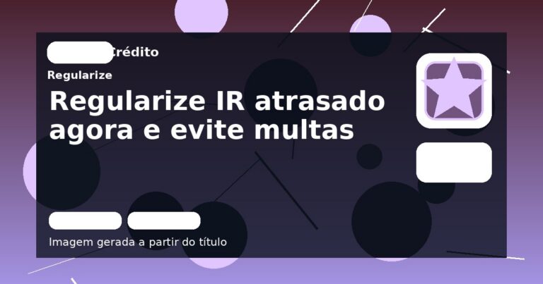Regularize IR atrasado agora e evite multas