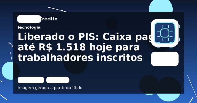 Liberado o PIS: Caixa paga até R$ 1.518 hoje para trabalhadores inscritos
