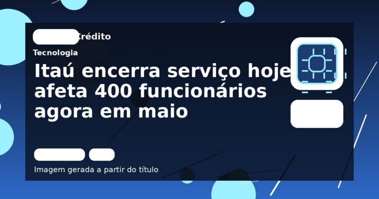 Itaú encerra serviço hoje e afeta 400 funcionários agora em maio
