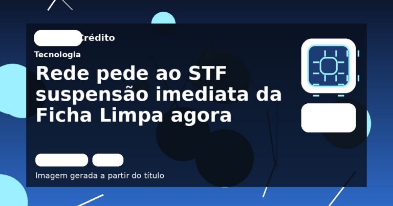 Rede pede ao STF suspensão imediata da Ficha Limpa agora