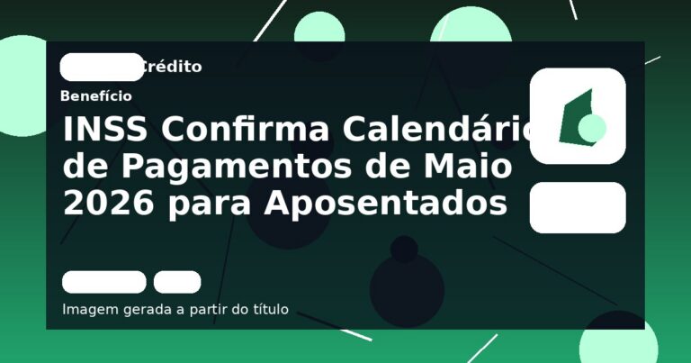 INSS Confirma Calendário de Pagamentos de Maio 2026 para Aposentados
