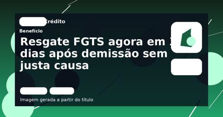 Resgate FGTS agora em 30 dias após demissão sem justa causa