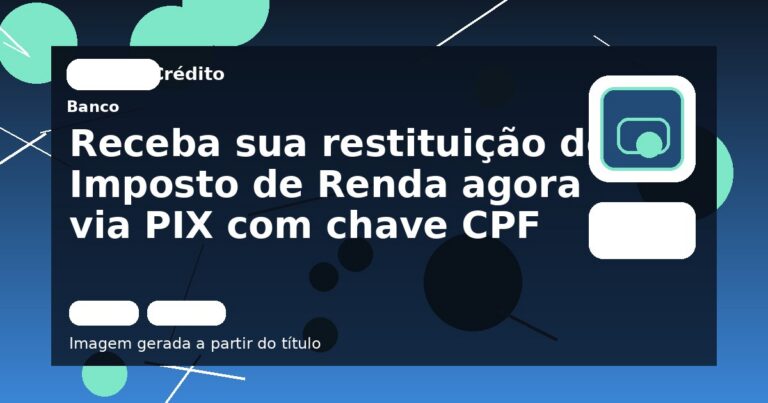 Receba sua restituição do Imposto de Renda agora via PIX com chave CPF
