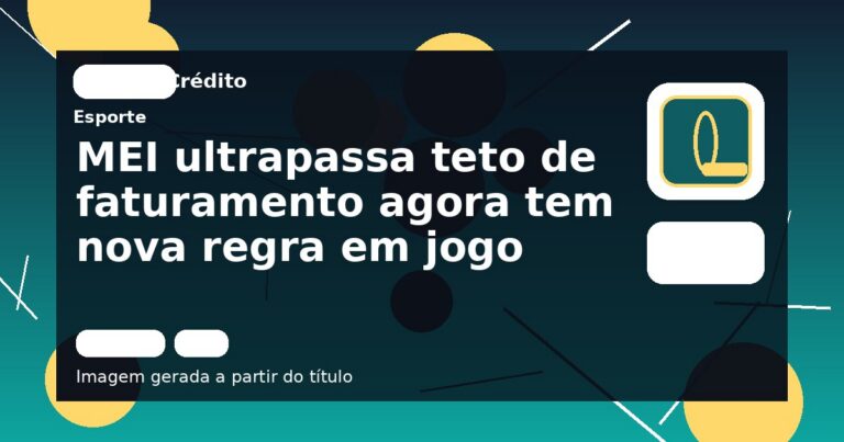 MEI ultrapassa teto de faturamento agora tem nova regra em jogo