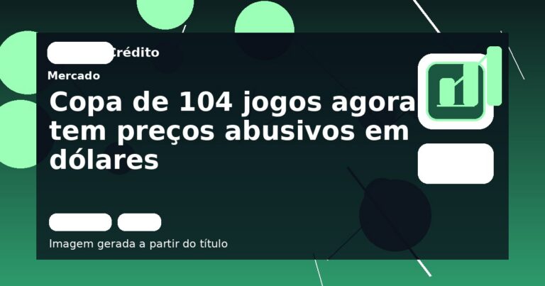 Copa de 104 jogos agora tem preços abusivos em dólares