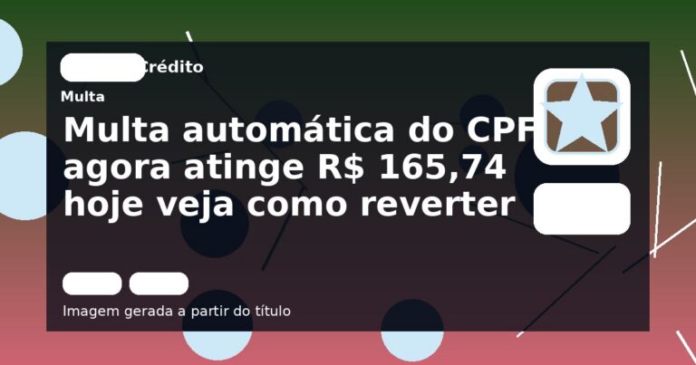 Multa automática do CPF agora atinge R$ 165,74 hoje veja como reverter