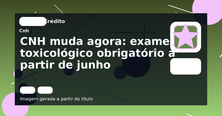 CNH muda agora: exame toxicológico obrigatório a partir de junho