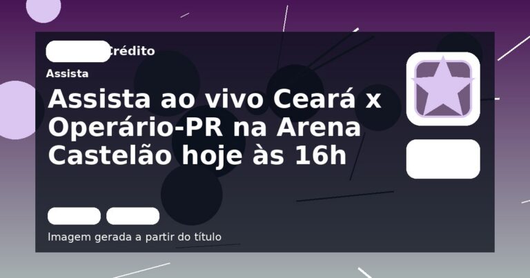 Assista ao vivo Ceará x Operário-PR na Arena Castelão hoje às 16h