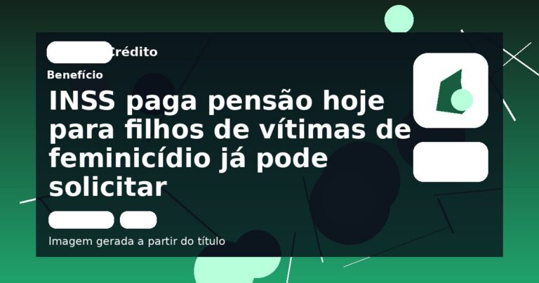 INSS paga pensão hoje para filhos de vítimas de feminicídio já pode solicitar
